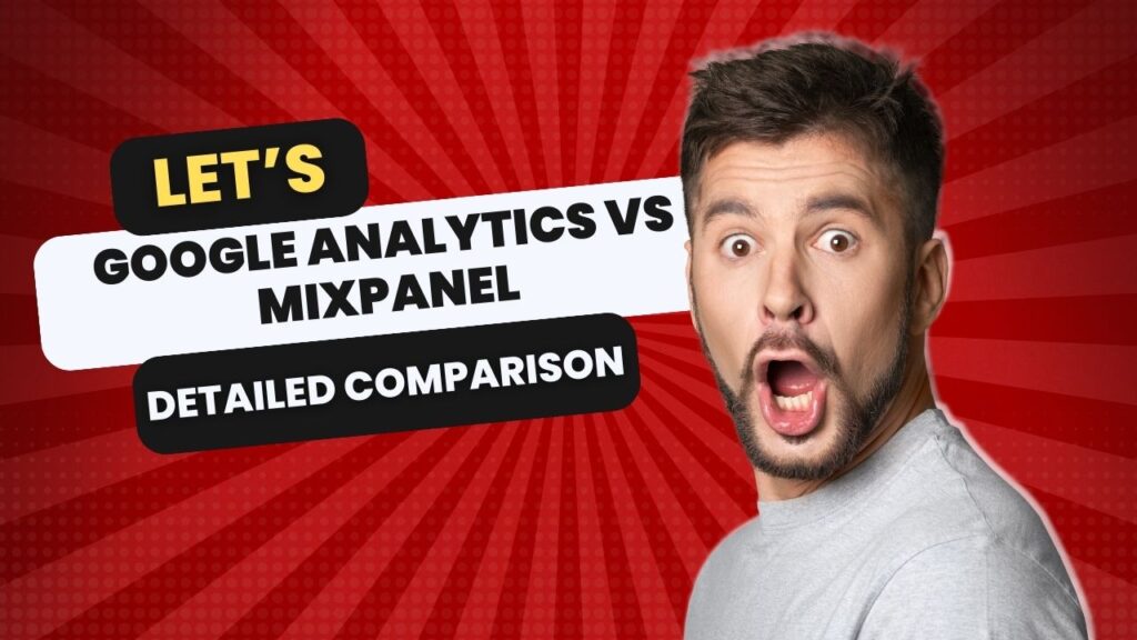 Google Analytics vs Mixpanel: A Detailed Comparison